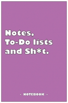 Notes, To-do lists and Sh*t - Notebook to write down your notes and organize your tasks: 6"x9" notebook with 110 blank lined pages