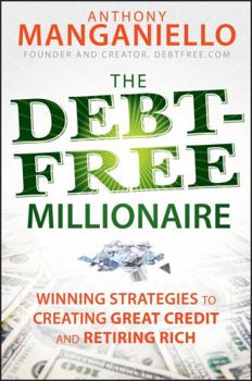 Hardcover The Debt-Free Millionaire: Winning Strategies to Creating Great Credit and Retiring Rich Book
