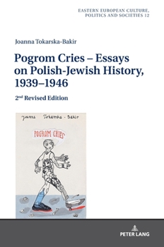 Hardcover Pogrom Cries - Essays on Polish-Jewish History, 1939-1946: 2nd Revised Edition Book