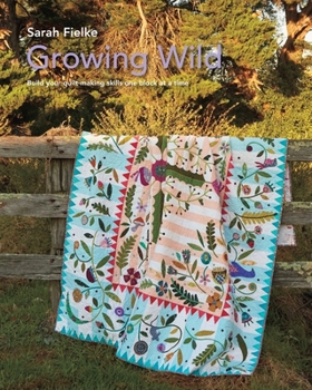 Paperback Growing Wild Quilt Pattern and instructional videos: Build your quilt one block at a time Book