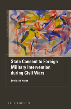 Hardcover State Consent to Foreign Military Intervention During Civil Wars Book