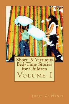 Paperback Short & Virtuous Bed-Time Stories for Children: Volume I Book
