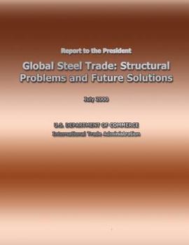 Paperback Report to the President Global Steel Trade: Structural Problems and Future Solutions Book