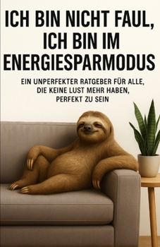 Paperback Ich bin nicht faul, ich bin im Energiesparmodus: Ein unperfekter Ratgeber für alle, die keine Lust mehr haben, perfekt zu sein [German] Book