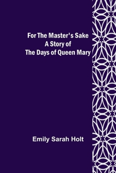 Paperback For the Master's Sake A Story of the Days of Queen Mary Book