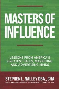 Masters of Influence: Lessons from America's Greatest Sales, Marketing and Advertising Minds