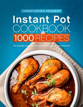 Paperback Instant Pot Cookbook 1000 Recipes: The Complete Collection of the Very Best Recipes for Your Instant Pot Book