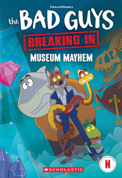 Bad Guys: Breaking In Chapter Book #4: Museum Mayhem