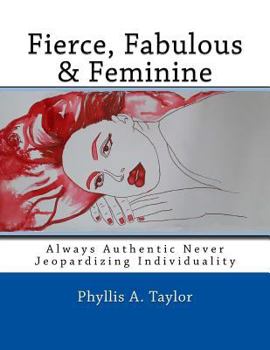 Paperback Fierce, Fabulous & Feminine: Always Authentic Never Jeopardizing Individuality Book