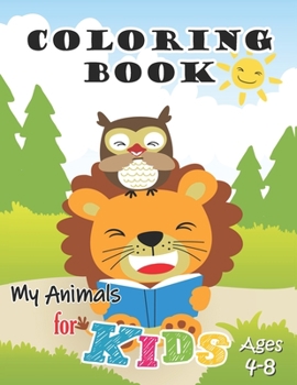 Paperback My Animals Coloring Book for Kids Ages 4-8: Jumbo Coloring Book for Kids, Preschoolers and Children with Cute animals and friends Book