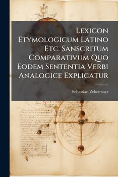 Paperback Lexicon Etymologicum Latino Etc. Sanscritum Comparativum Quo Eodem Sententia Verbi Analogice Explicatur [Latin] Book