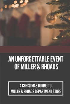 Paperback An Unforgettable Event Of Miller & Rhoads: A Christmas Outing To Miller & Rhoads Department Store: Christmas In Richmond Book