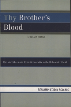 Paperback Thy Brother's Blood: The Maccabees and Dynastic Morality in the Hellenistic World Book