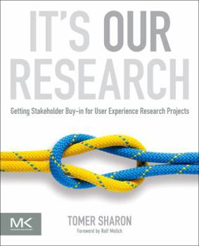 Paperback It's Our Research: Getting Stakeholder Buy-In for User Experience Research Projects Book