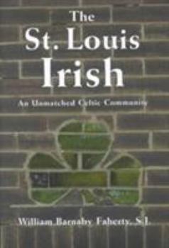 Hardcover The St. Louis Irish: An Unmatched Celtic Communityvolume 1 Book
