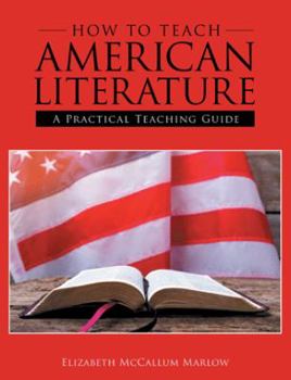 Paperback How to Teach American Literature: A Practical Teaching Guide Book
