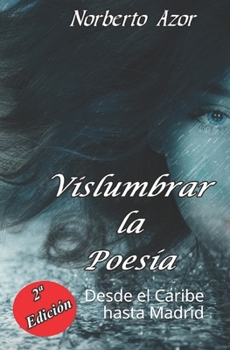 Paperback Vislumbrar la Poesía: Desde el Caribe hasta Madrid [Spanish] Book