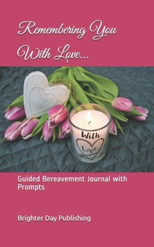 Paperback Remembering You With Love...: Guided Bereavement Journal with Prompts Book