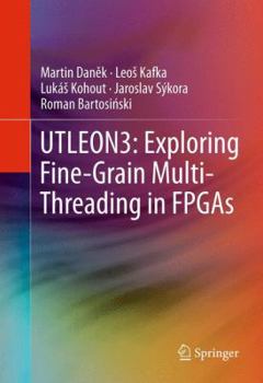 Hardcover Utleon3: Exploring Fine-Grain Multi-Threading in FPGAs Book