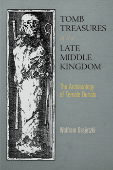 Hardcover Tomb Treasures of the Late Middle Kingdom: The Archaeology of Female Burials Book