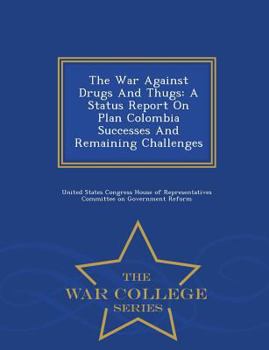 The War Against Drugs And Thugs: A Status Report On Plan Colombia Successes And Remaining Challenges