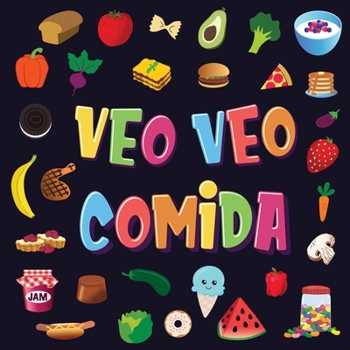 Paperback Veo Veo - Comida: Un Juego Maravilloso de Buscar y Encontrar para Niños de 2 a 4 Años ¿Puedes ver la Comida que Comienza con...? [Spanish] Book