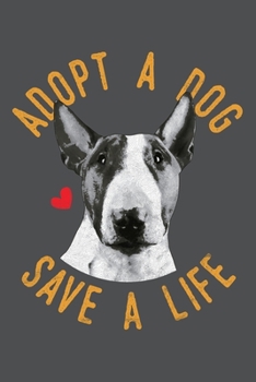 Paperback Adopt A Dog Save A Life: Bull Terrier Lined Journal Notebook Book