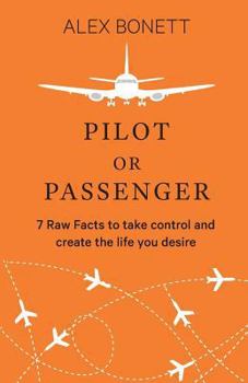 Paperback Pilot or Passenger: 7 Raw Facts to Take Control and Create the Life You Desire Book