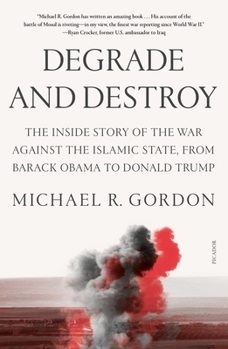 Paperback Degrade and Destroy: The Inside Story of the War Against the Islamic State, from Barack Obama to Donald Trump Book