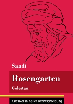 Paperback Rosengarten: Golestan (Band 74, Klassiker in neuer Rechtschreibung) [German] Book