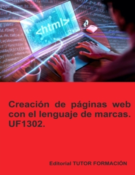Paperback Creación de páginas web con el lenguaje de marcas. UF1302. [Spanish] Book
