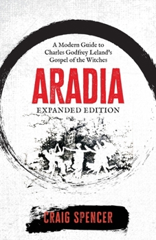 Paperback Aradia: A Modern Guide to Charles Godfrey Leland's Gospel of the Witches (Expanded Edition) Book