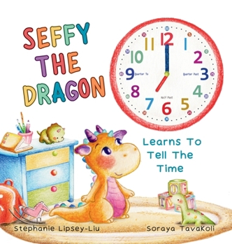 Hardcover Seffy the Dragon Learns to Tell the Time Book