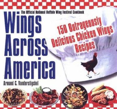 Hardcover Wings Across America: 150 Outrageously Delicious Chicken Wing Recipes Book