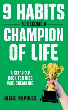 Paperback 9 Habits To Become A Champion Of Life: A Self-Help Book for Kids Who Dream Big Book