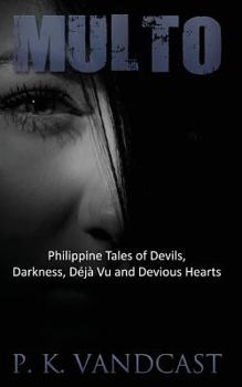 Paperback Multo: Philippine Tales of Devils, Darkness, Deja Vu and Devious Hearts Book