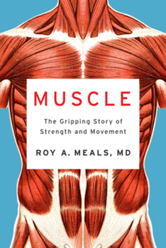 Hardcover Muscle: The Gripping Story of Strength and Movement Book