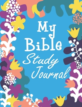 Paperback My Bible Study Journal: Blue Floral Design: A Creative Christian Workbook: A Simple Guide To Journaling Scripture Book