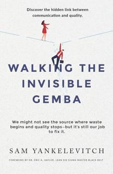 Paperback Walking the Invisible Gemba: Discover the Hidden Link Between Communication and Quality Book