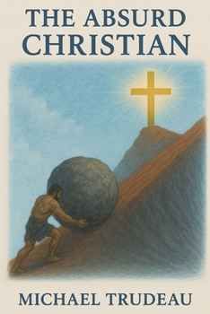 Paperback The Absurd Christian: A New solution to an Old Problem Book