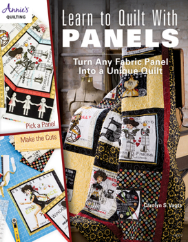Paperback Learn to Quilt with Panels: Turn Any Fabric Panel Into a Unique Quilt Book