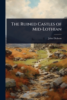 Paperback The Ruined Castles of Mid-Lothian Book