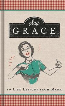 Hardcover Say Grace: 50 Life Lessons from Mama Book