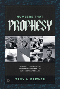 Paperback Numbers That Prophesy: Hearing God Through Historic Headlines and Numbers That Preach Book