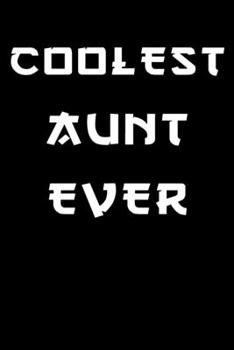 Coolest aunt ever notebook gifts: aunt journal gifts / aunt notebook gifts /lined notebook Gift,  120 Pages,  6x9, Soft Cover,glossy Finish