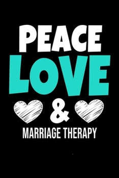 Peace Love & Marriage Therapy: Blank Lined Journal Gift For Marriage Therapist