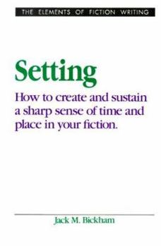 Hardcover Setting: How to Create and Sustain a Sharp Sense of Time and Place in Your Fiction Book