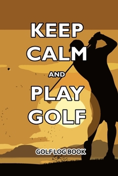 Paperback Golf Log Book: Keep Calm and Play Golf Book