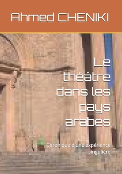 Paperback Le théâtre dans les pays arabes: Chronique d'une expérience singulière [French] Book