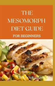 Paperback The Mesomorph Diet Guide for Beginners: The Complete Guide to Diet & Exercise for Fat Loss Book